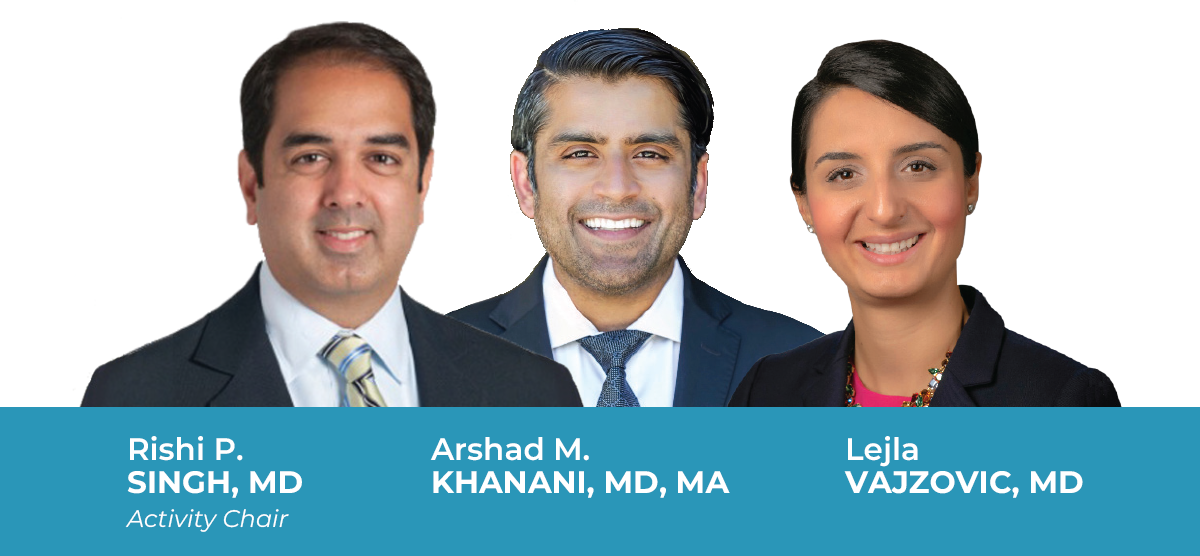 Rishi Sing, MD Arshad Khanani, MD Lejla Vajzovic, MD