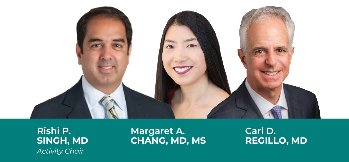 Rishi Sing, MD Margaret Change, MD Carl Regillo, MD