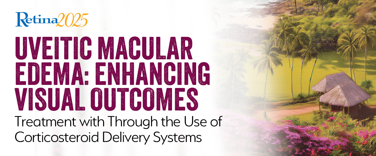 Uveitic Macular Edema: Enhancing Visual Outcomes Through the Use of Corticosteroid Delivery Systems