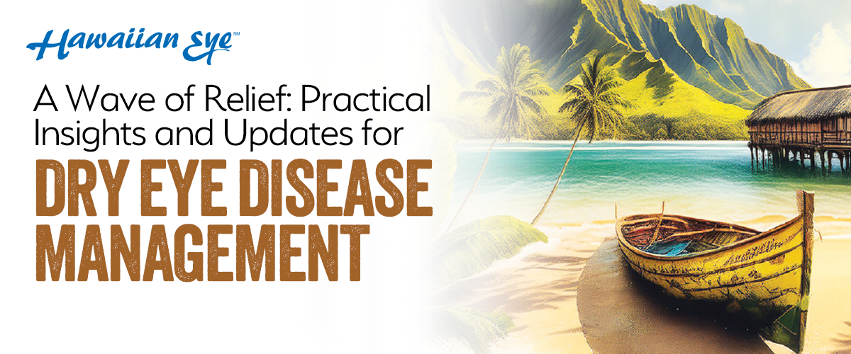 A Wave of Relief: Practical Insights and Updates for Dry Eye Disease Management